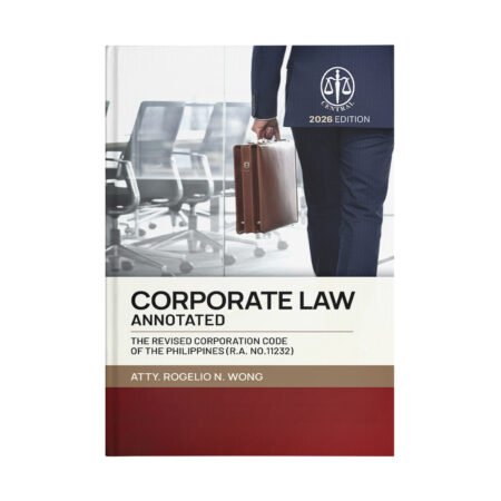 Corporate Law Annotated: The Revised Corporation Code of the Philippines (R.A. No. 11232)