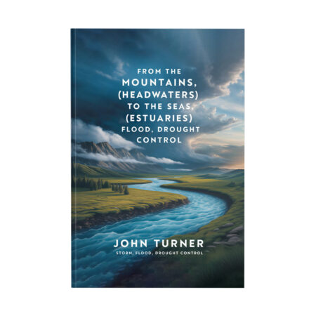From the Mountains (Headwaters) to the Seas (Estuaries) Storm, Flood, Drought Control